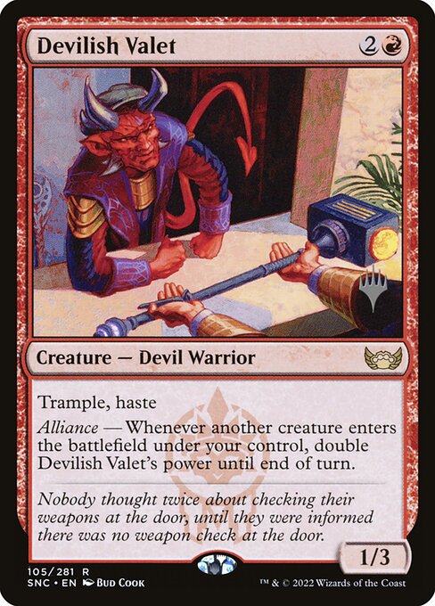 Trample, haste
Alliance — Whenever another creature enters the battlefield under your control, double Devilish Valet's power until end of turn.