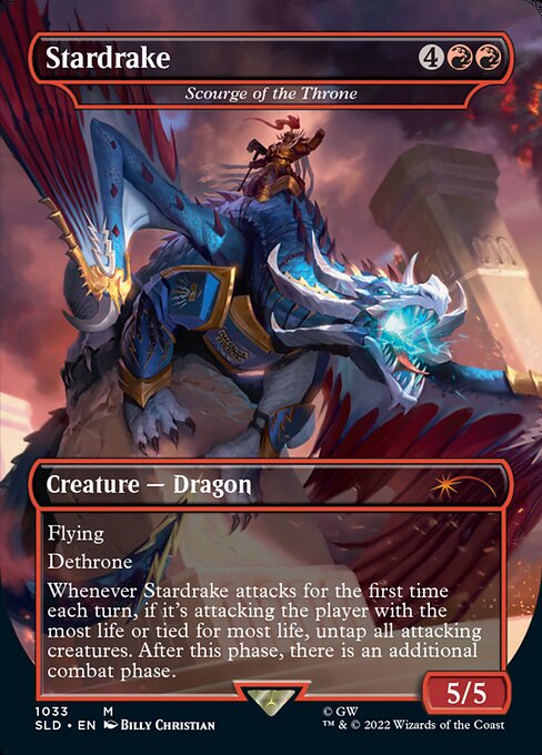 Flying
Dethrone (Whenever this creature attacks the player with the most life or tied for most life, put a +1/+1 counter on it.)
Whenever Scourge of the Throne attacks for the first time each turn, if it's attacking the player with the most life or tied for most life, untap all attacking creatures. After this phase, there is an additional combat phase.