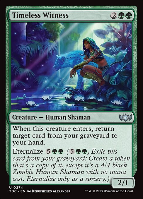 When this creature enters, return target card from your graveyard to your hand.
Eternalize {5}{G}{G} ({5}{G}{G}, Exile this card from your graveyard: Create a token that's a copy of it, except it's a 4/4 black Zombie Human Shaman with no mana cost. Eternalize only as a sorcery.)