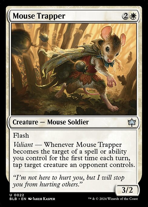 Flash
Valiant — Whenever Mouse Trapper becomes the target of a spell or ability you control for the first time each turn, tap target creature an opponent controls.