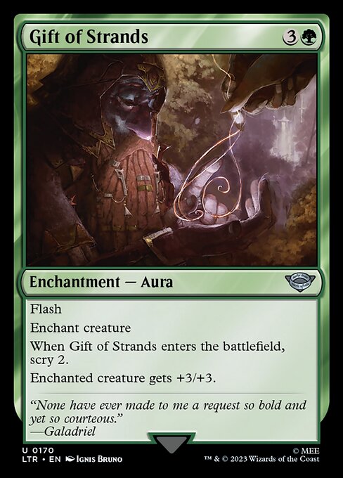Flash
Enchant creature
When Gift of Strands enters the battlefield, scry 2.
Enchanted creature gets +3/+3.