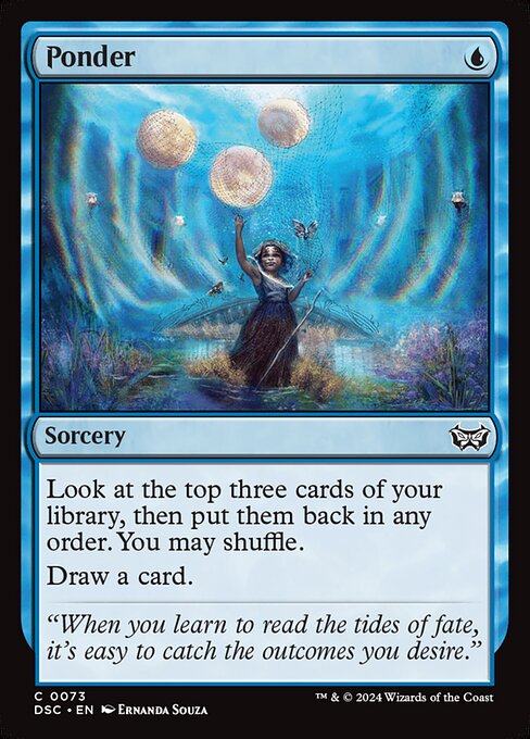 Look at the top three cards of your library, then put them back in any order. You may shuffle.
Draw a card.