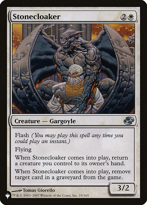 Flash
Flying
When Stonecloaker enters, return a creature you control to its owner's hand.
When Stonecloaker enters, exile target card from a graveyard.