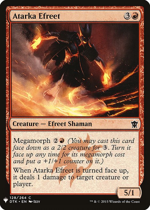 Megamorph {2}{R} (You may cast this card face down as a 2/2 creature for {3}. Turn it face up any time for its megamorph cost and put a +1/+1 counter on it.)
When Atarka Efreet is turned face up, it deals 1 damage to any target.