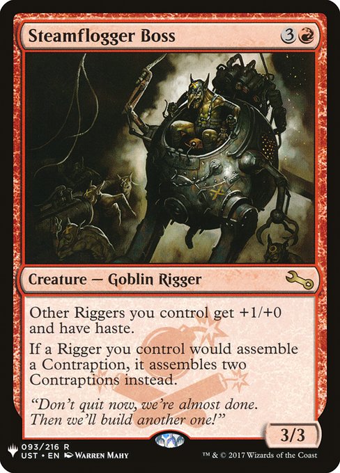 Other Riggers you control get +1/+0 and have haste.
If a Rigger you control would assemble a Contraption, it assembles two Contraptions instead.