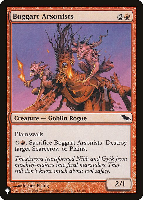 Plainswalk (This creature can't be blocked as long as defending player controls a Plains.)
{2}{R}, Sacrifice Boggart Arsonists: Destroy target Scarecrow or Plains.