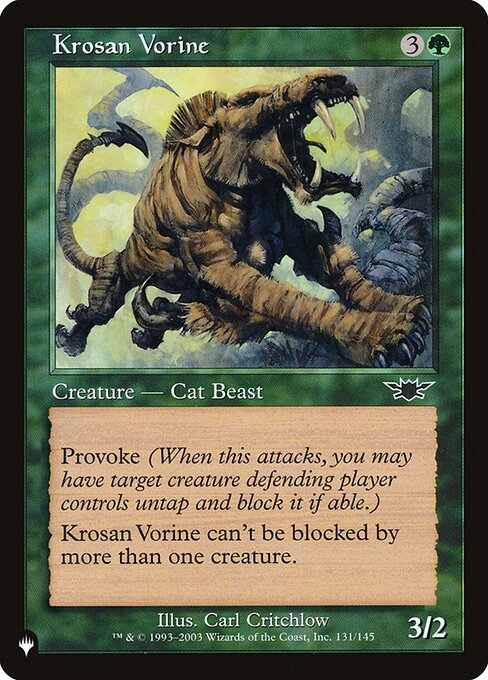 Provoke (Whenever this creature attacks, you may have target creature defending player controls untap and block it if able.)
Krosan Vorine can't be blocked by more than one creature.
