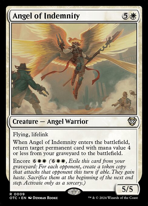 Flying, lifelink
When Angel of Indemnity enters the battlefield, return target permanent card with mana value 4 or less from your graveyard to the battlefield.
Encore {6}{W}{W} ({6}{W}{W}, Exile this card from your graveyard: For each opponent, create a token copy that attacks that opponent this turn if able. They gain haste. Sacrifice them at the beginning of the next end step. Activate only as a sorcery.)