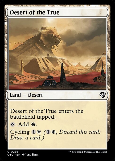 Desert of the True enters the battlefield tapped.
{T}: Add {W}.
Cycling {1}{W} ({1}{W}, Discard this card: Draw a card.)