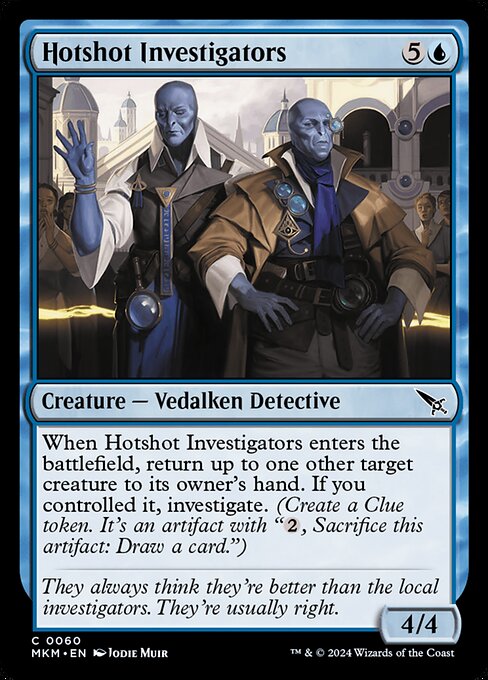 When Hotshot Investigators enters the battlefield, return up to one other target creature to its owner's hand. If you controlled it, investigate. (Create a Clue token. It's an artifact with "{2}, Sacrifice this artifact: Draw a card.")