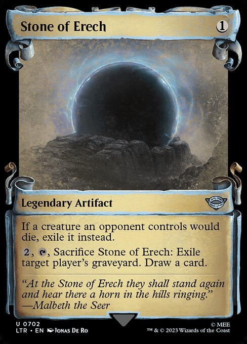 If a creature an opponent controls would die, exile it instead.
{2}, {T}, Sacrifice Stone of Erech: Exile target player's graveyard. Draw a card.