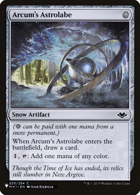 ({S} can be paid with one mana from a snow source.)
When Arcum's Astrolabe enters the battlefield, draw a card.
{1}, {T}: Add one mana of any color.