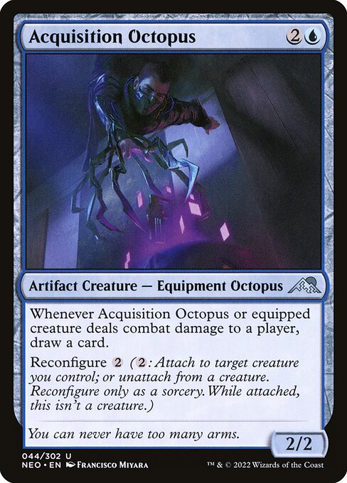 Whenever Acquisition Octopus or equipped creature deals combat damage to a player, draw a card.
Reconfigure {2} ({2}: Attach to target creature you control; or unattach from a creature. Reconfigure only as a sorcery. While attached, this isn't a creature.)