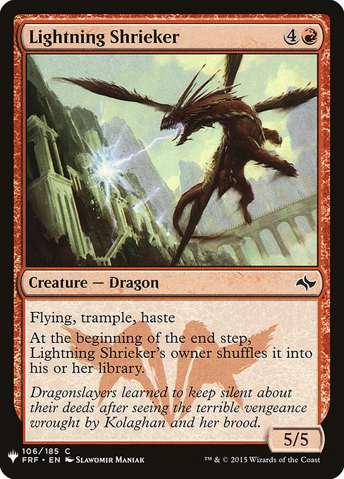 Flying, trample, haste
At the beginning of the end step, Lightning Shrieker's owner shuffles it into their library.