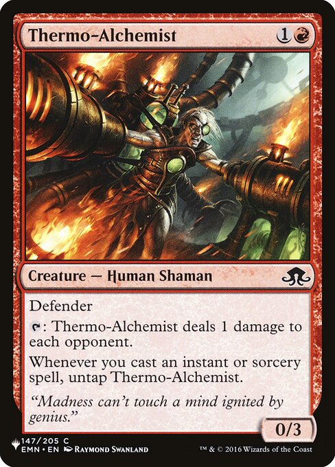 Defender
{T}: Thermo-Alchemist deals 1 damage to each opponent.
Whenever you cast an instant or sorcery spell, untap Thermo-Alchemist.