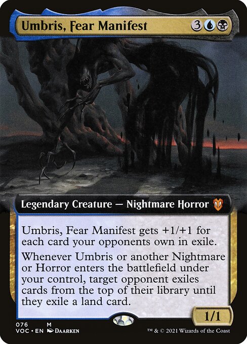Umbris, Fear Manifest gets +1/+1 for each card your opponents own in exile.
Whenever Umbris or another Nightmare or Horror enters the battlefield under your control, target opponent exiles cards from the top of their library until they exile a land card.