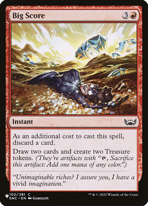 As an additional cost to cast this spell, discard a card.
Draw two cards and create two Treasure tokens. (They're artifacts with "{T}, Sacrifice this artifact: Add one mana of any color.")
