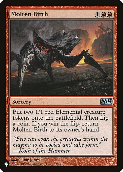 Create two 1/1 red Elemental creature tokens, then flip a coin. If you win the flip, return Molten Birth to its owner's hand.