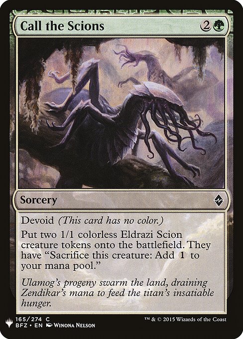 Devoid (This card has no color.)
Create two 1/1 colorless Eldrazi Scion creature tokens. They have "Sacrifice this creature: Add {C}."