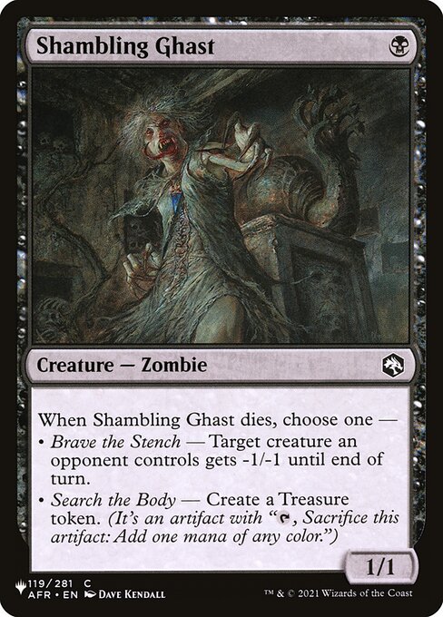 When Shambling Ghast dies, choose one —
• Brave the Stench — Target creature an opponent controls gets -1/-1 until end of turn.
• Search the Body — Create a Treasure token. (It's an artifact with "{T}, Sacrifice this artifact: Add one mana of any color.")