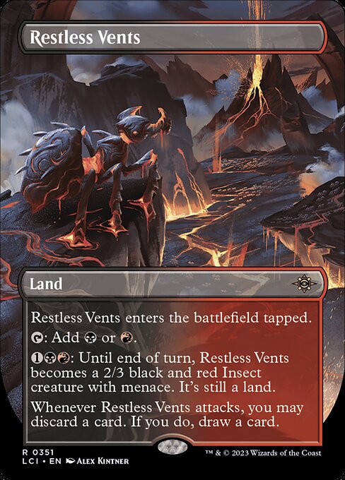 Restless Vents enters the battlefield tapped.
{T}: Add {B} or {R}.
{1}{B}{R}: Until end of turn, Restless Vents becomes a 2/3 black and red Insect creature with menace. It's still a land.
Whenever Restless Vents attacks, you may discard a card. If you do, draw a card.