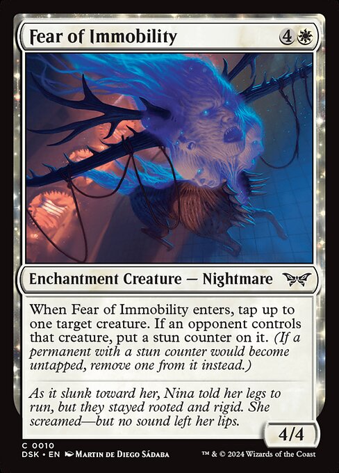 When Fear of Immobility enters, tap up to one target creature. If an opponent controls that creature, put a stun counter on it. (If a permanent with a stun counter would become untapped, remove one from it instead.)