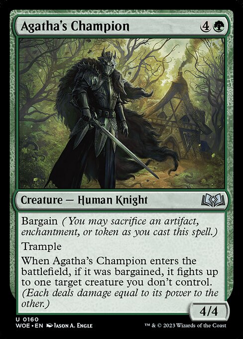 Bargain (You may sacrifice an artifact, enchantment, or token as you cast this spell.)
Trample
When Agatha's Champion enters the battlefield, if it was bargained, it fights up to one target creature you don't control. (Each deals damage equal to its power to the other.)