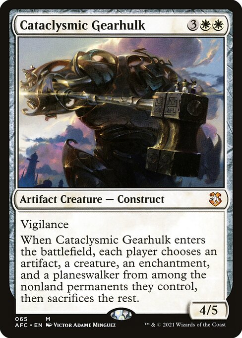 Vigilance
When Cataclysmic Gearhulk enters the battlefield, each player chooses an artifact, a creature, an enchantment, and a planeswalker from among the nonland permanents they control, then sacrifices the rest.
