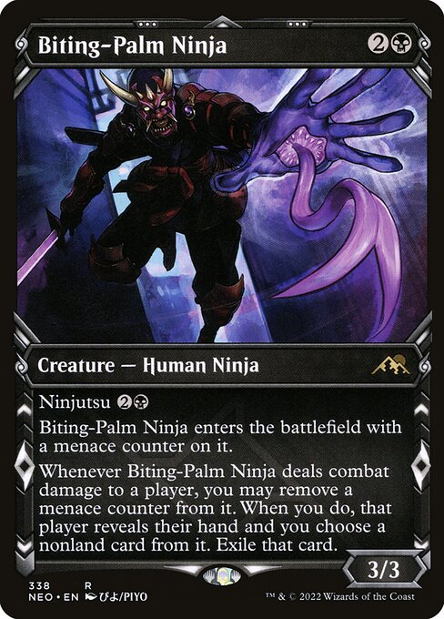 Ninjutsu {2}{B}
Biting-Palm Ninja enters the battlefield with a menace counter on it.
Whenever Biting-Palm Ninja deals combat damage to a player, you may remove a menace counter from it. When you do, that player reveals their hand and you choose a nonland card from it. Exile that card.