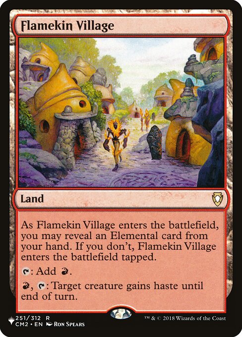 As Flamekin Village enters, you may reveal an Elemental card from your hand. If you don't, Flamekin Village enters tapped.
{T}: Add {R}.
{R}, {T}: Target creature gains haste until end of turn.