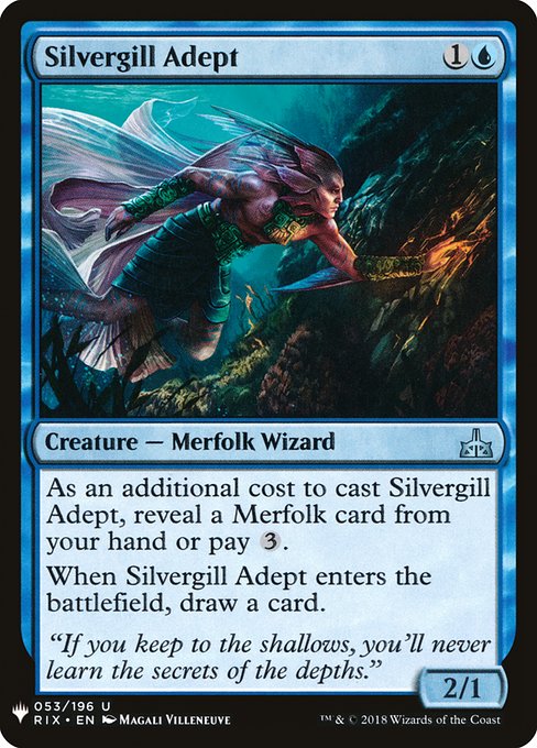 As an additional cost to cast this spell, reveal a Merfolk card from your hand or pay {3}.
When Silvergill Adept enters the battlefield, draw a card.