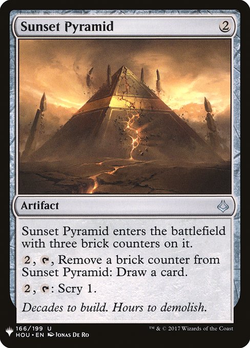 Sunset Pyramid enters the battlefield with three brick counters on it.
{2}, {T}, Remove a brick counter from Sunset Pyramid: Draw a card.
{2}, {T}: Scry 1.