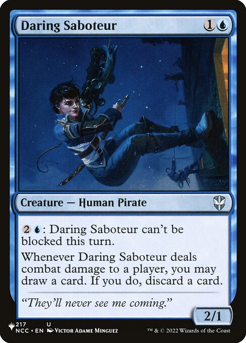 {2}{U}: Daring Saboteur can't be blocked this turn.
Whenever Daring Saboteur deals combat damage to a player, you may draw a card. If you do, discard a card.