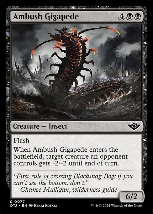 Flash
When Ambush Gigapede enters the battlefield, target creature an opponent controls gets -2/-2 until end of turn.