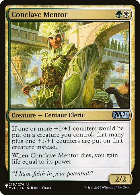 If one or more +1/+1 counters would be put on a creature you control, that many plus one +1/+1 counters are put on that creature instead.
When Conclave Mentor dies, you gain life equal to its power.