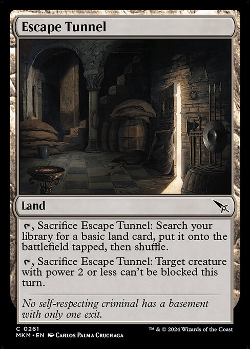 {T}, Sacrifice Escape Tunnel: Search your library for a basic land card, put it onto the battlefield tapped, then shuffle.
{T}, Sacrifice Escape Tunnel: Target creature with power 2 or less can't be blocked this turn.