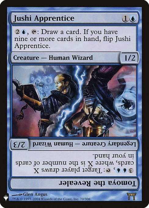 {2}{U}, {T}: Draw a card. If you have nine or more cards in hand, flip Jushi Apprentice.   {3}{U}{U}, {T}: Target player draws X cards, where X is the number of cards in your hand.