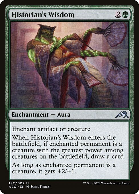 Enchant artifact or creature
When Historian's Wisdom enters the battlefield, if enchanted permanent is a creature with the greatest power among creatures on the battlefield, draw a card.
As long as enchanted permanent is a creature, it gets +2/+1.