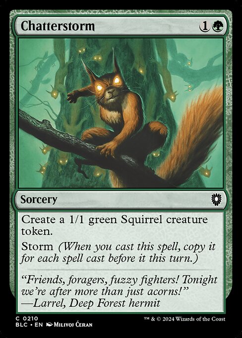 Create a 1/1 green Squirrel creature token.
Storm (When you cast this spell, copy it for each spell cast before it this turn.)