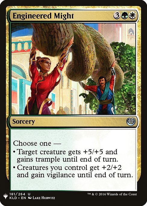 Choose one —
• Target creature gets +5/+5 and gains trample until end of turn.
• Creatures you control get +2/+2 and gain vigilance until end of turn.
