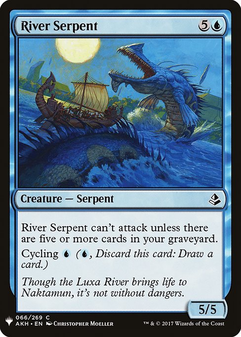 River Serpent can't attack unless there are five or more cards in your graveyard.
Cycling {U} ({U}, Discard this card: Draw a card.)