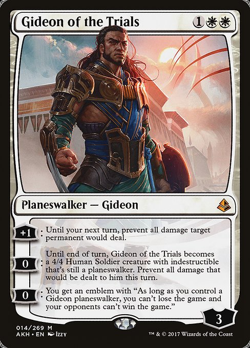 +1: Until your next turn, prevent all damage target permanent would deal.
0: Until end of turn, Gideon of the Trials becomes a 4/4 Human Soldier creature with indestructible that's still a planeswalker. Prevent all damage that would be dealt to him this turn.
0: You get an emblem with "As long as you control a Gideon planeswalker, you can't lose the game and your opponents can't win the game."
