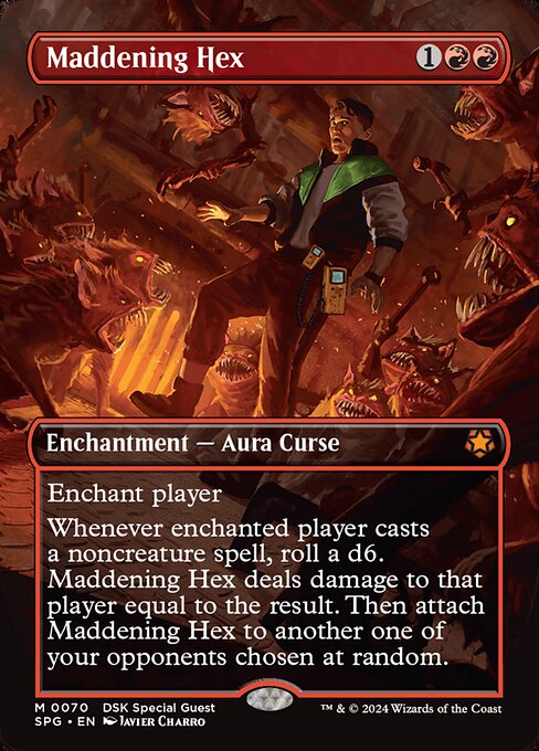 Enchant player
Whenever enchanted player casts a noncreature spell, roll a d6. Maddening Hex deals damage to that player equal to the result. Then attach Maddening Hex to another one of your opponents chosen at random.
