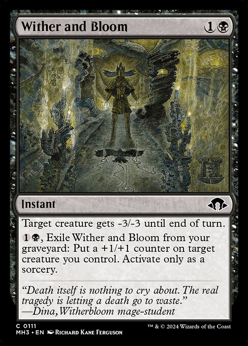 Target creature gets -3/-3 until end of turn.
{1}{B}, Exile Wither and Bloom from your graveyard: Put a +1/+1 counter on target creature you control. Activate only as a sorcery.