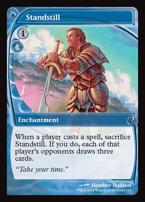 When a player casts a spell, sacrifice Standstill. If you do, each of that player's opponents draws three cards.