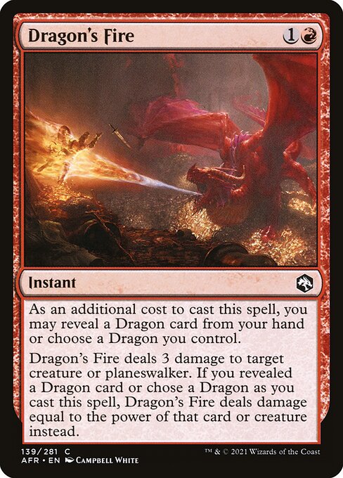 As an additional cost to cast this spell, you may reveal a Dragon card from your hand or choose a Dragon you control.
Dragon's Fire deals 3 damage to target creature or planeswalker. If you revealed a Dragon card or chose a Dragon as you cast this spell, Dragon's Fire deals damage equal to the power of that card or creature instead.