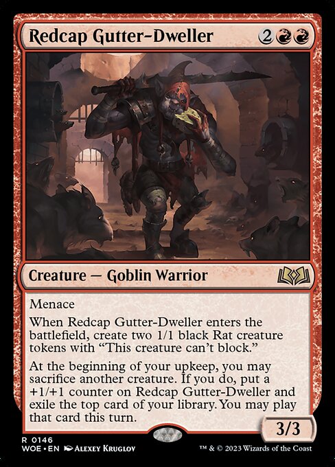 Menace
When Redcap Gutter-Dweller enters the battlefield, create two 1/1 black Rat creature tokens with "This creature can't block."
At the beginning of your upkeep, you may sacrifice another creature. If you do, put a +1/+1 counter on Redcap Gutter-Dweller and exile the top card of your library. You may play that card this turn.