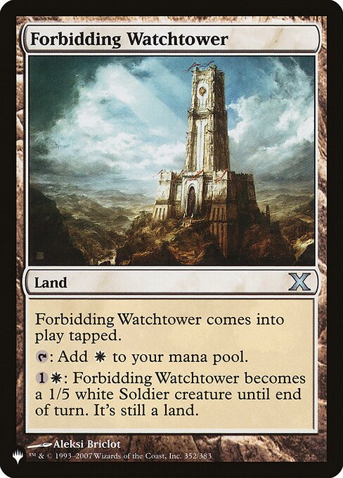 Forbidding Watchtower enters tapped.
{T}: Add {W}.
{1}{W}: Forbidding Watchtower becomes a 1/5 white Soldier creature until end of turn. It's still a land.