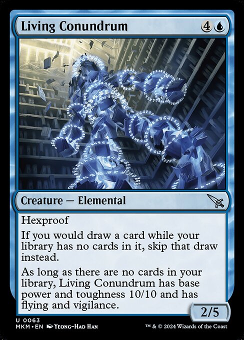 Hexproof
If you would draw a card while your library has no cards in it, skip that draw instead.
As long as there are no cards in your library, Living Conundrum has base power and toughness 10/10 and has flying and vigilance.