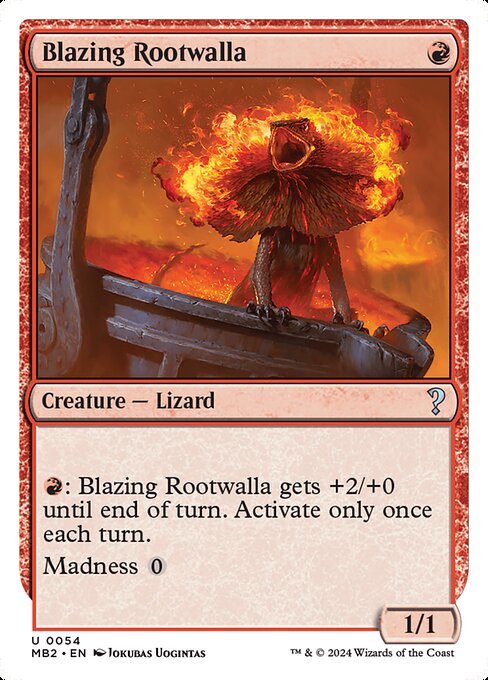 {R}: Blazing Rootwalla gets +2/+0 until end of turn. Activate only once each turn.
Madness {0} (If you discard this card, discard it into exile. When you do, cast it for its madness cost or put it into your graveyard.)